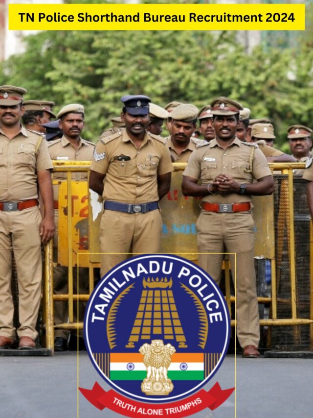 TN Police Shorthand Bureau Recruitment 2024: தமிழ்நாடு காவல் துறையில் 12 ஆம் வகுப்பு முடித்தவர்களுக்கு வேலை – சம்பளம் ரூ.36200/- || 54 காலியிடங்கள்!